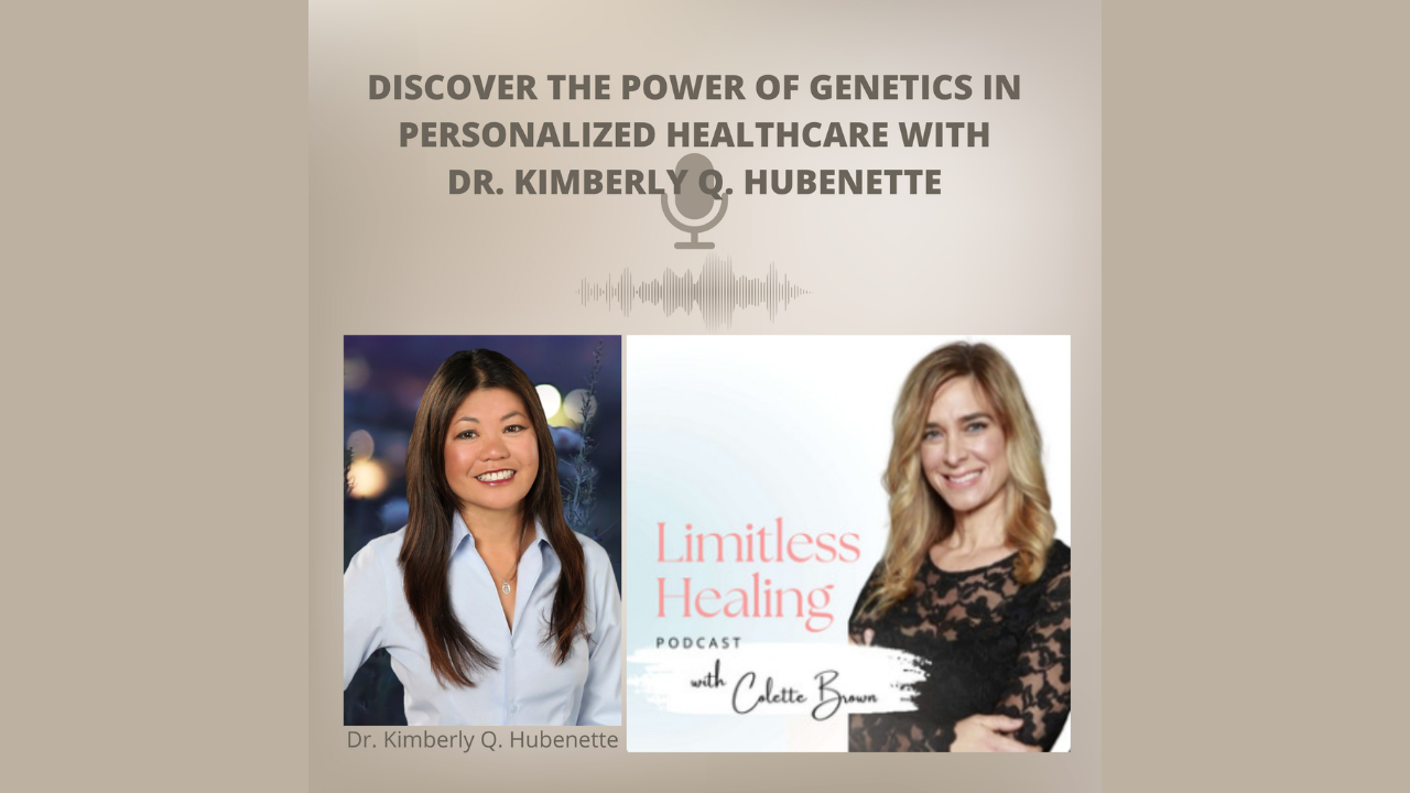 Discover the Power of Genetics in Personalized Healthcare with Dr. Kimberly Hubenette